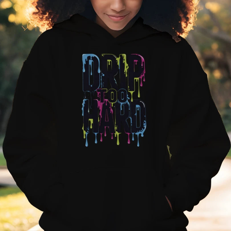 Drip Too Hard- Hoodie
