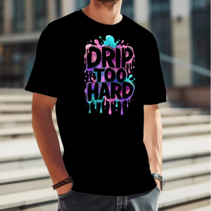 Drip Too Hard- T-Shirt