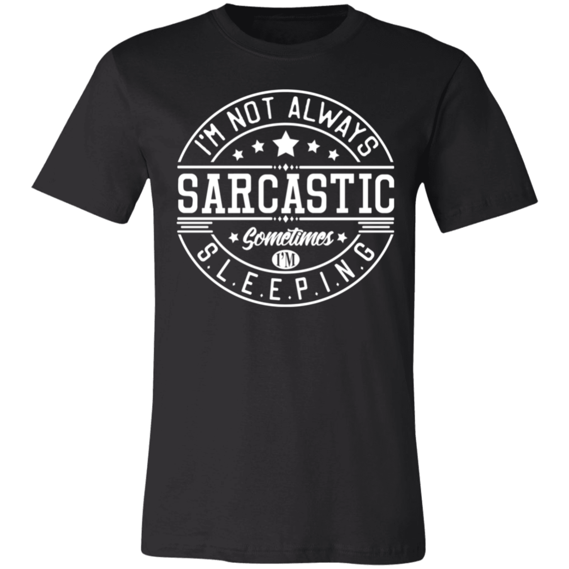 Im Not Always Sarcastic T-Shirt