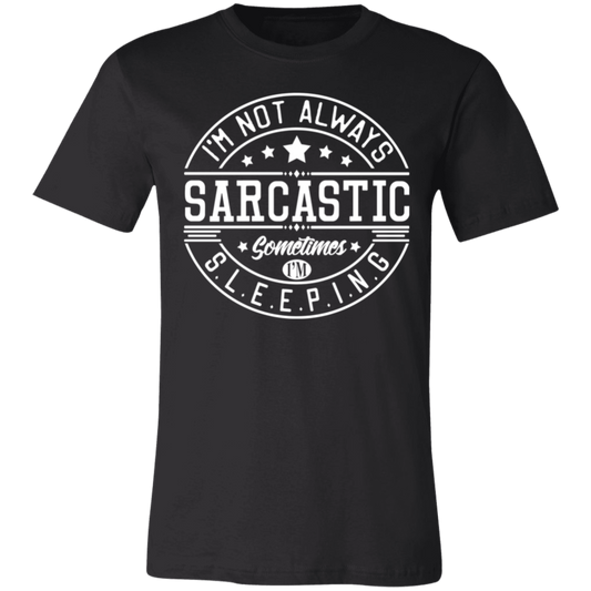 Im Not Always Sarcastic T-Shirt