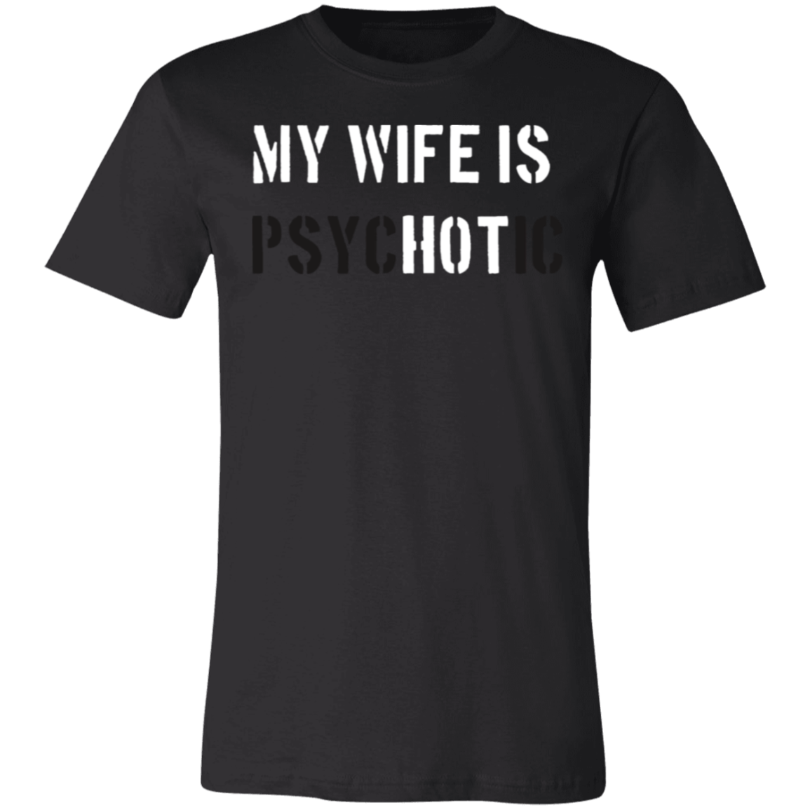 My Wife is Hot but Psychotic- T-Shirt