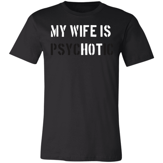 My Wife is Hot but Psychotic- T-Shirt