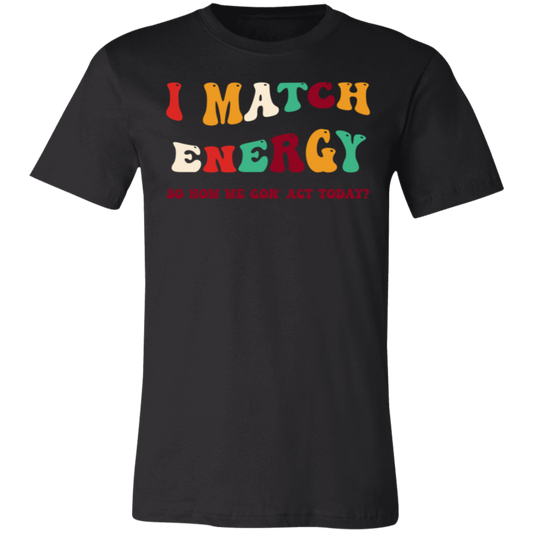 I Match Energy- T-Shirt