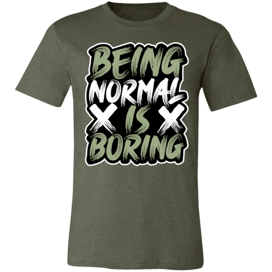 Being Normal is Boring- Unisex T-Shirt