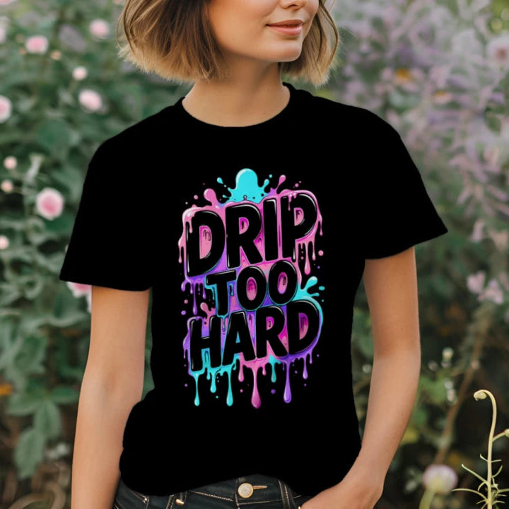 Drip Too Hard- T-Shirt