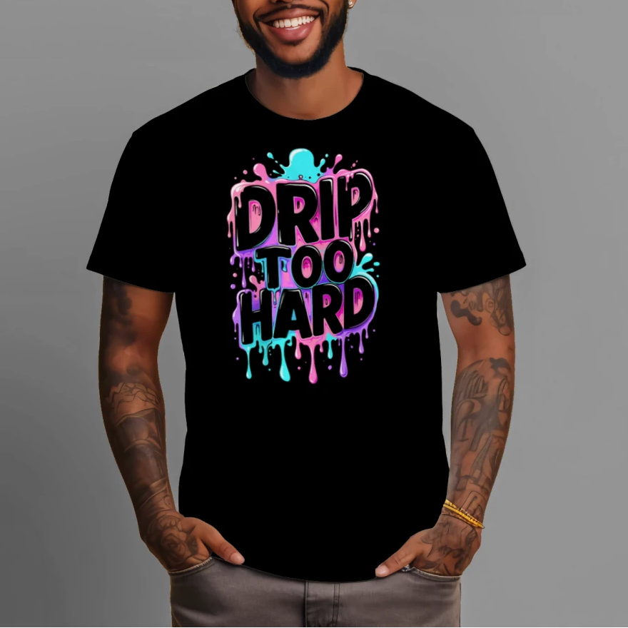 Drip Too Hard- T-Shirt